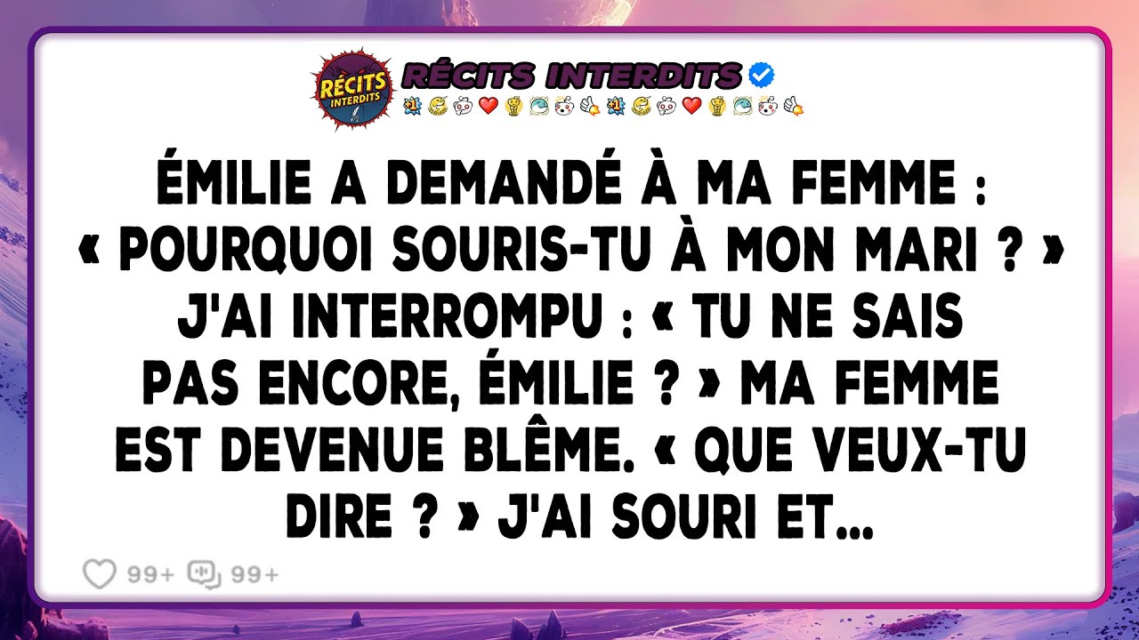 Émilie A Demandé À Ma Femme : « Pourquoi Souris-tu À Mon Mari ? » J'ai Interrompu : « Tu Ne Sais...