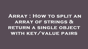 Array : How to split an array of strings & return a single object with key/value pairs