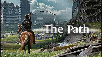 The Last Of Us - The Path & The Path A New Beginning (mashup, extended)