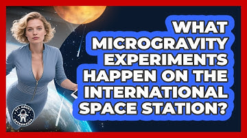 What Microgravity Experiments Happen On The International Space Station? - All About Astronauts
