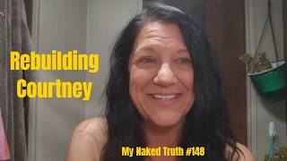 Rebuilding Courtney — My Naked Truth 148
