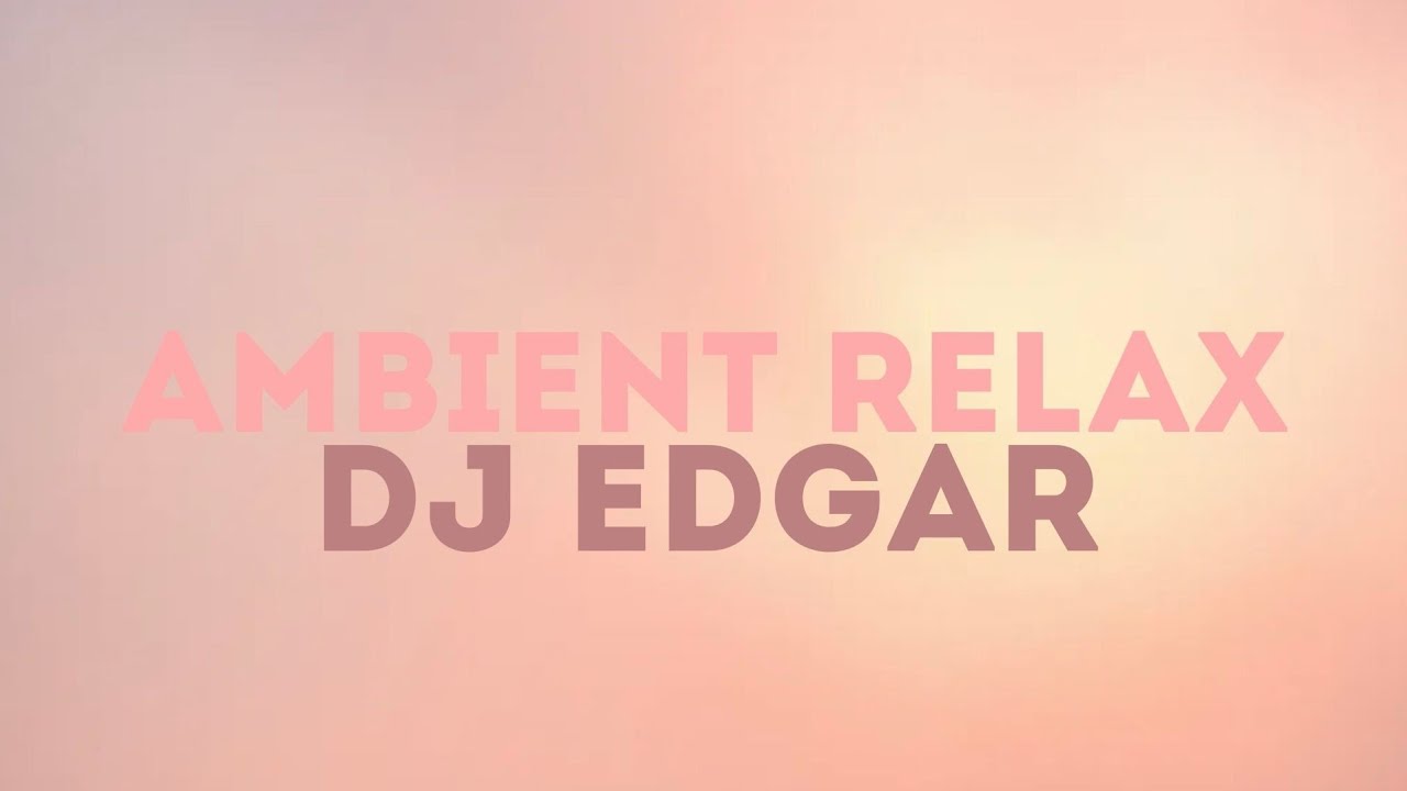 DJ Edgar - Ambient Relax (Chill Ambient) (No Copyright Music)