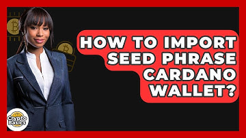 How To Import Seed Phrase Cardano Wallet? - CryptoBasics360.com