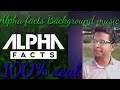 alpha facts background music. No copyright . 100% real .