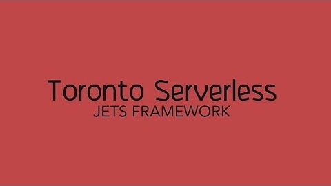 Toronto Serverless Presentation: Jets Ruby Serverless Framework