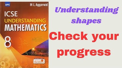 Understanding shapes. (check your progress.) class 8.ml aggarwal.