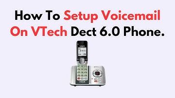 How to Setup Voicemail on VTech DECT 6.0 Phone – Carrier or Handset Activation