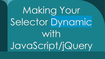 Making Your Selector Dynamic with JavaScript/jQuery