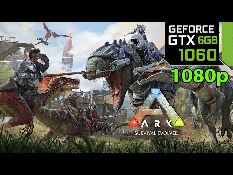 GTX 1060 6GB | Ark Survival Evolved - 1080p