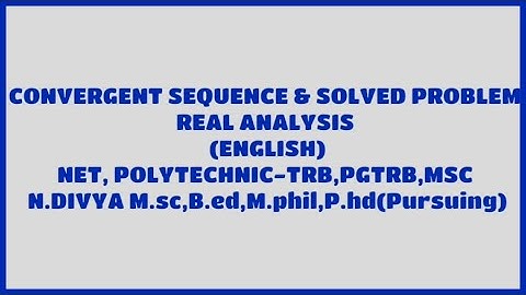 CONVERGENT SEQUENCE & SOLVED PROBLEM - REAL ANALYSIS (ENGLISH) NET, POLYTECHNIC-TRB,PGTRB,MSC