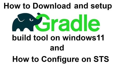 How to Download and setup Gradle build tool on Windows11 and how to configure on STS #2024