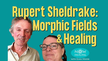 Rupert Sheldrake: Morphic Fields & Healing (Elma Mayer