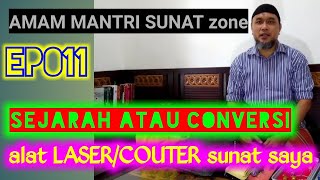 sejarah atau conversi alat laser / couter sunat saya Ep011 | AMAM MANTRI SUNAT zone