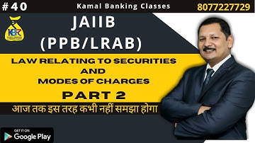 #40 LAW RELATING TO SECURITIES AND MODES OF CHARGES PART 2 || JAIIB ( PPB/LRAB) | Kamal Sir-