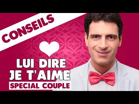 Vidéo: Comment dire à un homme que tu l'aimes ?