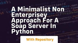 A minimalist non enterprisey approach for a SOAP server in Python