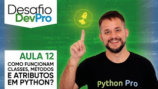 Desafio DevPro – Como funcionam classes, método e atributos em Python – Aula 12