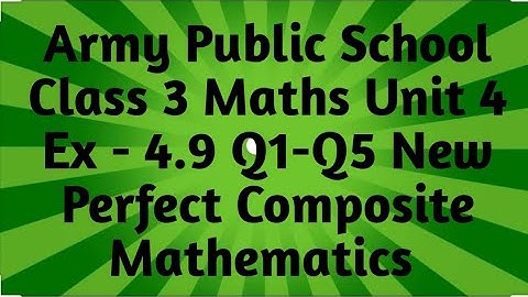Army Public School Maths | APS Class 3 Maths Unit 4 Ex -4.9 Q1-Q5 New Perfect composite Mathematics