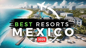 Top 5 Best Adults-Only Resorts in MEXICO 2025