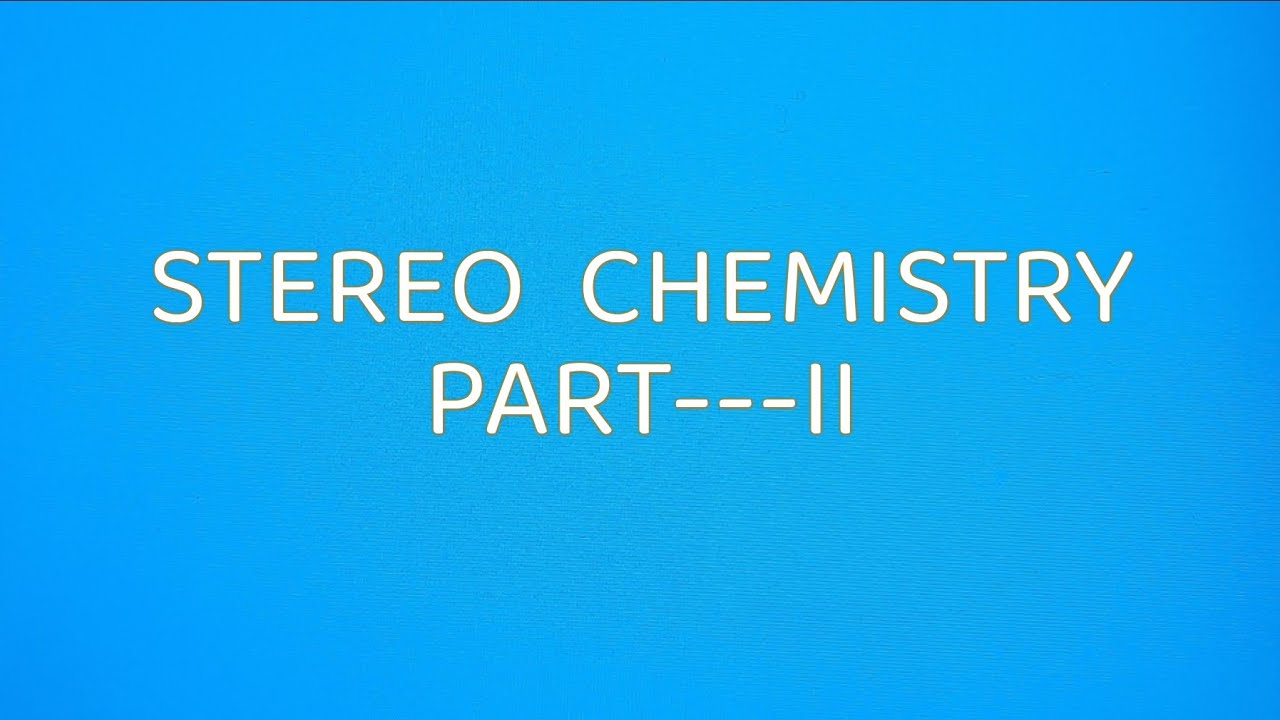 STEREO CHEMISTRY YouTube