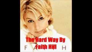 The Hard Way By Faith Hill *Lyrics in description*