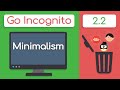 Minimalism: Less is MORE! | Go Incognito 2.2