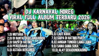DJ KARNAVAL HOREG VIRAL FULL ALBUM TERBARU