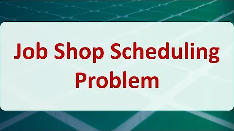 Operations Research 09D: Job Shop Scheduling Problem