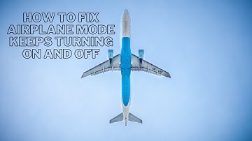 How To Fix Airplane Mode Keeps Turning On And Off