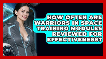 How Often Are Warriors In Space Training Modules Reviewed for Effectiveness? - Warriors In Space