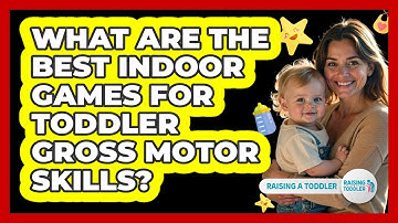 What Are The Best Indoor Games For Toddler Gross Motor Skills? - Raising A Toddler
