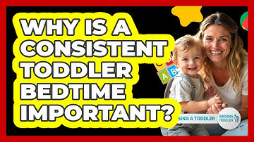 Why Is A Consistent Toddler Bedtime Important? - Raising A Toddler
