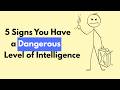 5 Signs You Have a Dangerous Level of Intelligence & (You Can't Fake It)