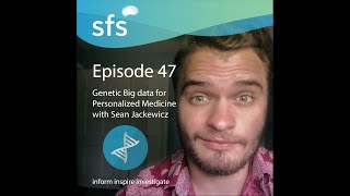Ep. 47- Genetic Big data for Personalized Medicine with Sean Jackewicz