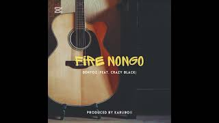 Fire Nongo2026  bentoz Ft Crazy Black