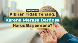 Hidup Tidak Tenang Karena Merasa Bersalah, Harus Bagaimana? | Ustaz Muhammad Istiqomah, Lc., M.Ag.