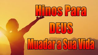 Hinos Para Deus Mudar A Sua Vida - As Melhores Músicas Gospel Mais Tocadas 2022