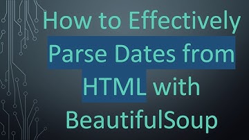 How to Effectively Parse Dates from HTML with BeautifulSoup