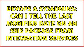 DevOps & SysAdmins: Can I tell the last modified date on an SSIS package from Integration Services