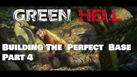 Green Hell Building The Perfect Base Part 4