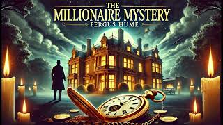 The Millionaire Mystery - Full Audiobook by Fergus Hume