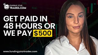 Get paid within 48 hours or you get a bonus $500 with FundingYourTrades.Com