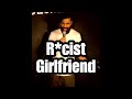 R*cist Girlfriend