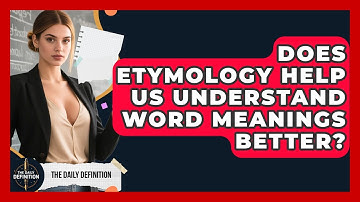 Does Etymology Help Us Understand Word Meanings Better? | The Daily Definition News