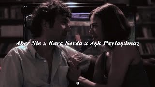 Aber Sie x Kara Sevda x Aşk Paylaşılmaz - Mix