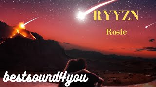 RYYZN   Rosie  (Lyric below)
