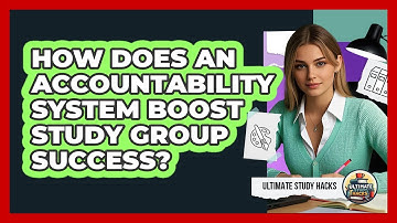 How Does An Accountability System Boost Study Group Success? - Ultimate Study Hacks