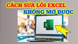 Cách sửa lỗi Excel không mở được trên máy tính siêu dễ