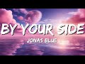 By Your Side - Jonas Blue (Feat. Raye) (Lyrics)