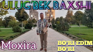 ULUG'BEK BAXSHI - BO'RI EDIM BO'RI MOXIRA УЛУГ'БЕК БАХШИ - БУРИ ЭДИМ БУРИ МОХИРА